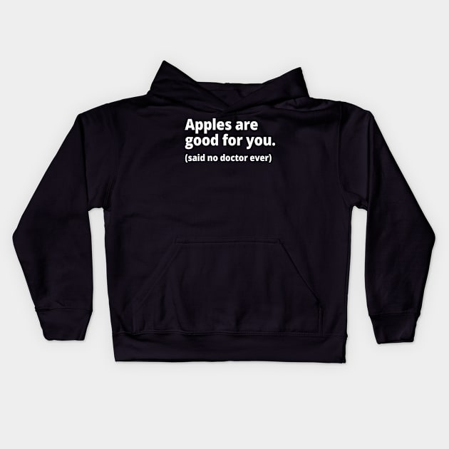 Apples are good for you. (said no doctor ever) Kids Hoodie by WittyChest